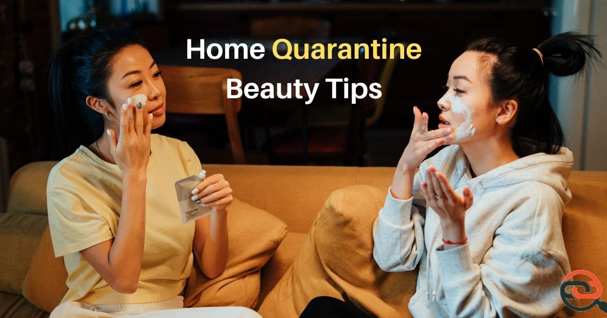 Home Quarantine Beauty Tips