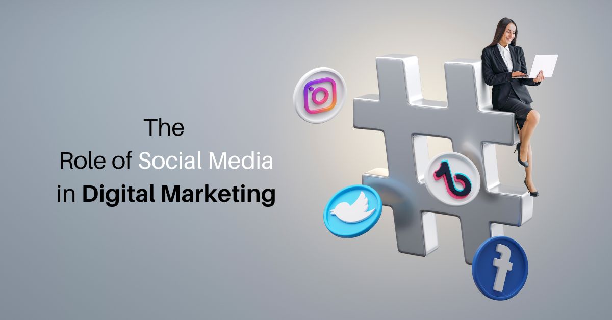 The Role of Social Media in Digital Marketing